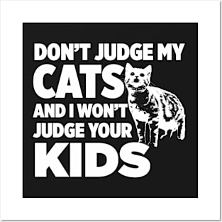 Don’t Judge My Cats & I Won’t Judge Your Kids Posters and Art